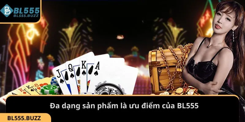 Đa dạng sản phẩm là ưu điểm của BL555