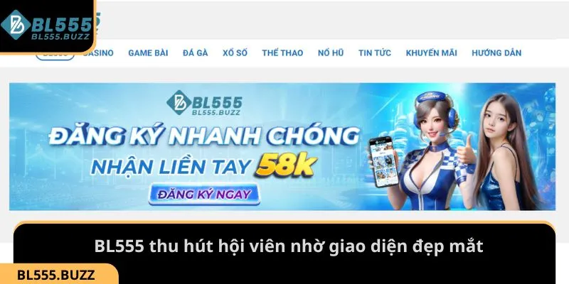 BL555 thu hút hội viên nhờ giao diện đẹp mắt