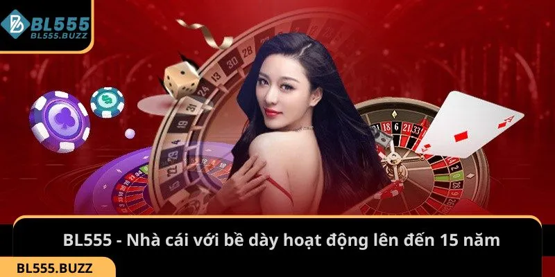 BL555 - Nhà cái với bề dày hoạt động lên đến 15 năm