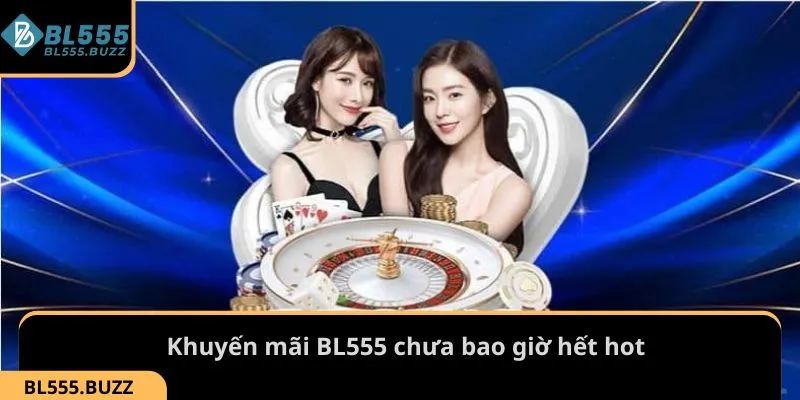 Khuyến mãi BL555 chưa bao giờ hết hot