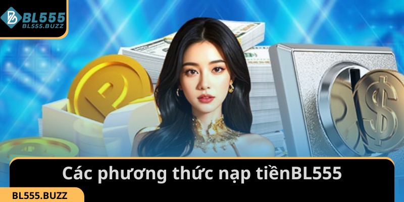 Tìm hiểu các phương thức nạp tiền BL555 phổ biến