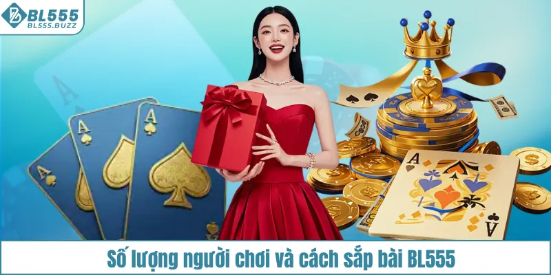 Số lượng người chơi và quy tắc xếp bài Mậu Binh BL555