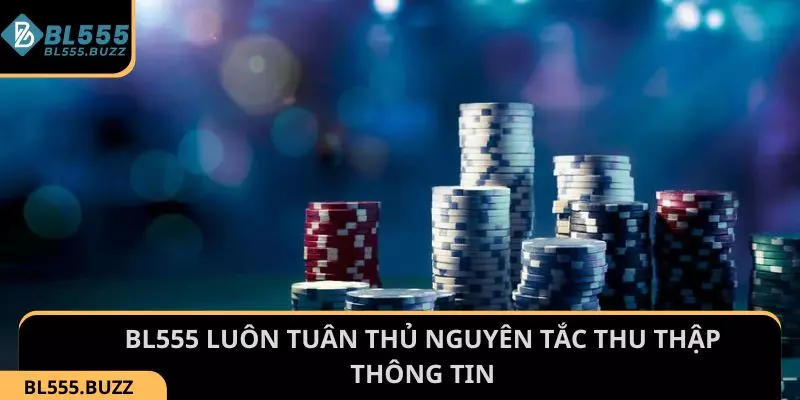 BL555 luôn tuân thủ nguyên tắc thu thập thông tin người chơi